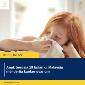 Anak berusia 19 bulan di Malaysia menderita kanker ovarium Anak berusia 19 bulan di Malaysia menderita kanker ovarium