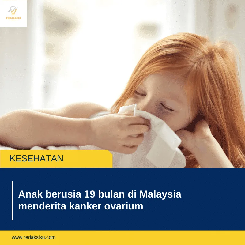 Anak berusia 19 bulan di Malaysia menderita kanker ovarium
