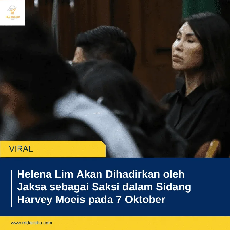 Helena Lim Akan Dihadirkan oleh Jaksa sebagai Saksi dalam Sidang Harvey Moeis pada 7 Oktober