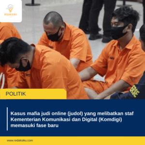 KASUS MAFIA JUDI ONLINE (JUDOL) YANG MELIBATKAN STAF KEMENTERIAN KOMUNIKASI DAN DIGITAL (KOMDIGI) MEMASUKI FASE BARU
