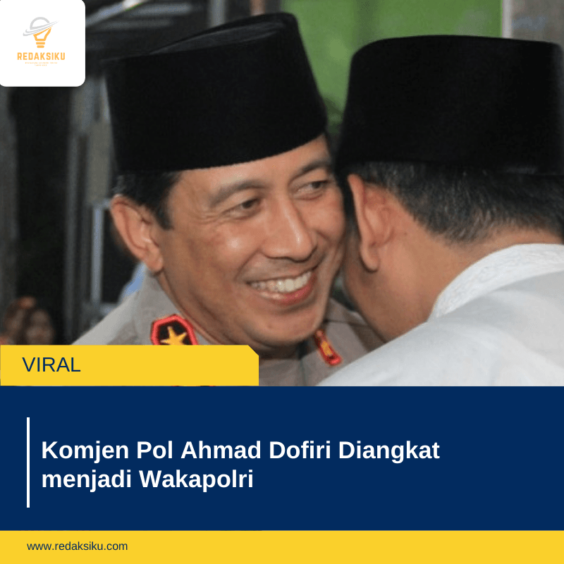 Komjen Pol Ahmad Dofiri Diangkat menjadi Wakapolri