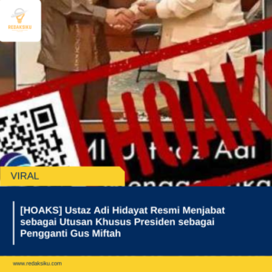 [HOAKS] Ustaz Adi Hidayat Resmi Menjabat sebagai Utusan Khusus Presiden sebagai Pengganti Gus Miftah