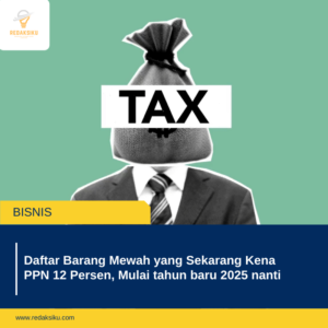 Daftar Barang Mewah yang Sekarang Kena PPN 12 Persen, Mulai tahun baru 2025 nanti Daftar Barang Mewah yang Sekarang Kena PPN 12 Persen, Mulai tahun baru 2025 nanti