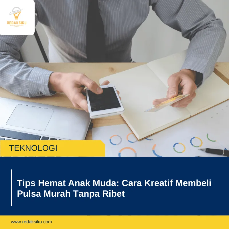 Tips Hemat Anak Muda: Cara Kreatif Membeli Pulsa Murah Tanpa Ribet