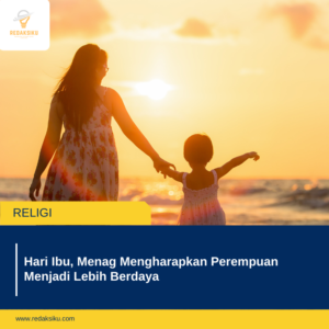 Hari Ibu, Menag Mengharapkan Perempuan Menjadi Lebih Berdaya 1 Hari Ibu, Menag Mengharapkan Perempuan Menjadi Lebih Berdaya