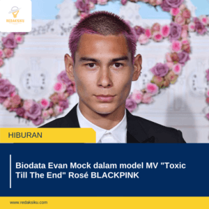 Biodata Evan Mock dalam model MV "Toxic Till The End" Rosé BLACKPINK 1 Biodata Evan Mock dalam model MV "Toxic Till The End" Rosé BLACKPINK