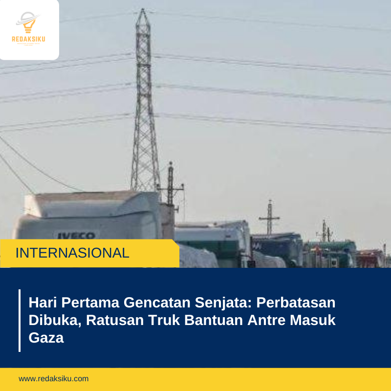 Hari Pertama Gencatan Senjata: Perbatasan Dibuka, Ratusan Truk Bantuan Antre Masuk Gaza
