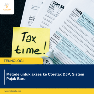METODE UNTUK AKSES KE CORETAX DJP, SISTEM PAJAK BARU