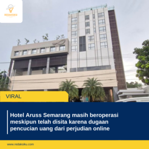 Hotel Aruss Semarang masih beroperasi meskipun telah disita karena dugaan pencucian uang dari perjudian online Hotel Aruss Semarang masih beroperasi meskipun telah disita karena dugaan pencucian uang dari perjudian online