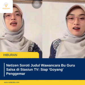 NETIZEN SOROTI JUDUL WAWANCARA BU GURU SALSA DI STASIUN TV: SIAP 'GOYANG' PENGGEMAR NETIZEN SOROTI JUDUL WAWANCARA BU GURU SALSA DI STASIUN TV: SIAP 'GOYANG' PENGGEMAR