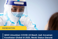 WHO Umumkan COVID-19 Masih Jadi Ancaman Kesehatan Global di 2025, Meski Status Darurat Dicabut