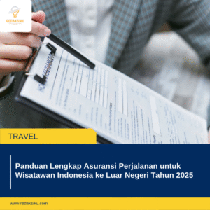 PANDUAN LENGKAP ASURANSI PERJALANAN UNTUK WISATAWAN INDONESIA KE LUAR NEGERI TAHUN 2025 PANDUAN LENGKAP ASURANSI PERJALANAN UNTUK WISATAWAN INDONESIA KE LUAR NEGERI TAHUN 2025