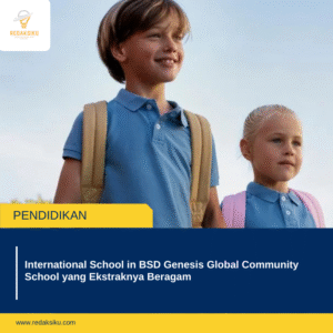 INTERNATIONAL SCHOOL IN BSD GENESIS GLOBAL COMMUNITY SCHOOL YANG EKSTRAKNYA BERAGAM