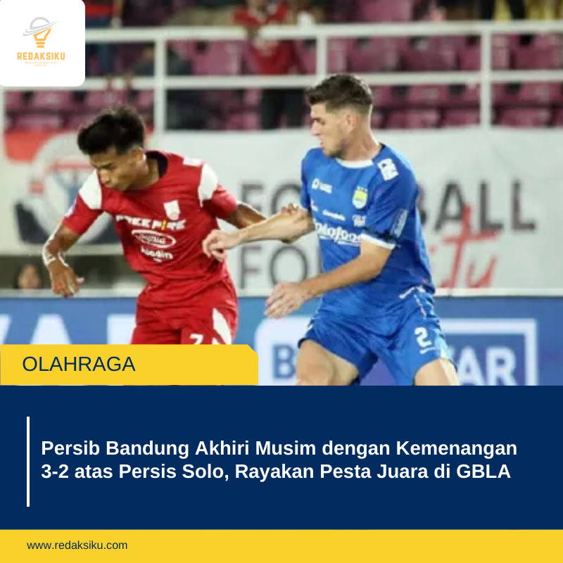 Persib Bandung Akhiri Musim dengan Kemenangan 3-2 atas Persis Solo, Rayakan Pesta Juara di GBLA