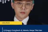 G-Dragon Comeback di Jakarta, Harga Tiket dan Jadwal Resmi Diumumkan