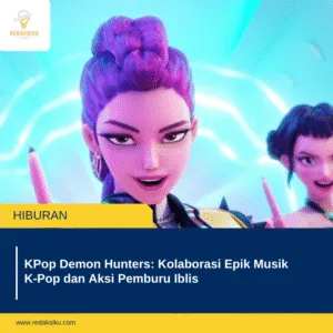 KPOP DEMON HUNTERS: KOLABORASI EPIK MUSIK K€‘POP DAN AKSI PEMBURU IBLIS KPOP DEMON HUNTERS: KOLABORASI EPIK MUSIK K‘POP DAN AKSI PEMBURU IBLIS