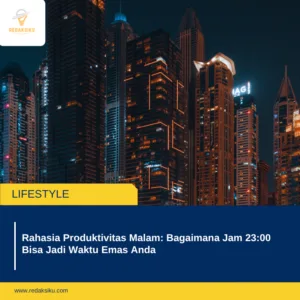 Rahasia Produktivitas Malam: Bagaimana Jam 23:00 Bisa Jadi Waktu Emas Anda Rahasia Produktivitas Malam: Bagaimana Jam 23:00 Bisa Jadi Waktu Emas Anda