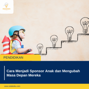 CARA MENJADI SPONSOR ANAK DAN MENGUBAH MASA DEPAN MEREKA