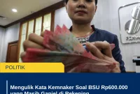 Mengulik Kata Kemnaker Soal BSU Rp600.000 yang Masih Ganjel di Rekening