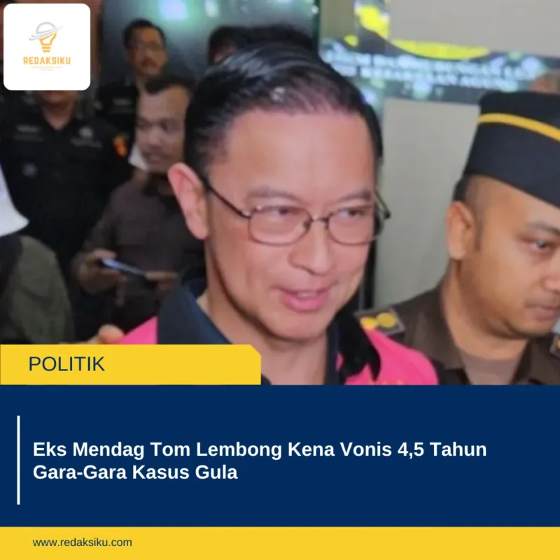 Eks Mendag Tom Lembong Kena Vonis 4,5 Tahun Gara-Gara Kasus Gula