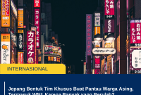 Jepang Bentuk Tim Khusus Buat Pantau Warga Asing, Termasuk WNI: Karena Banyak yang Berulah?