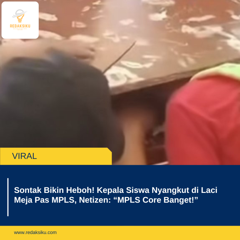 Sontak Bikin Heboh! Kepala Siswa Nyangkut di Laci Meja Pas MPLS, Netizen: â€œMPLS Core Banget!â€