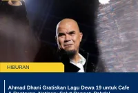 Ahmad Dhani Gratiskan Lagu Dewa 19 untuk Cafe & Restoran, Netizen: Salut Banget, Pakde!