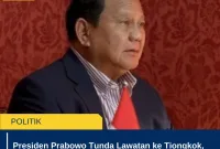 Presiden Prabowo Tunda Lawatan ke Tiongkok, Pilih Prioritaskan Isu Domestik