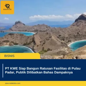 PT KWE Siap Bangun Ratusan Fasilitas di Pulau Padar, Publik Dilibatkan Bahas Dampaknya PT KWE Siap Bangun Ratusan Fasilitas di Pulau Padar, Publik Dilibatkan Bahas Dampaknya