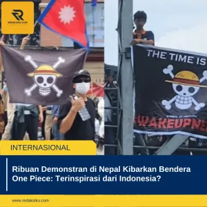 Ribuan Demonstran di Nepal Kibarkan Bendera One Piece: Terinspirasi dari Indonesia? Ribuan Demonstran di Nepal Kibarkan Bendera One Piece: Terinspirasi dari Indonesia?