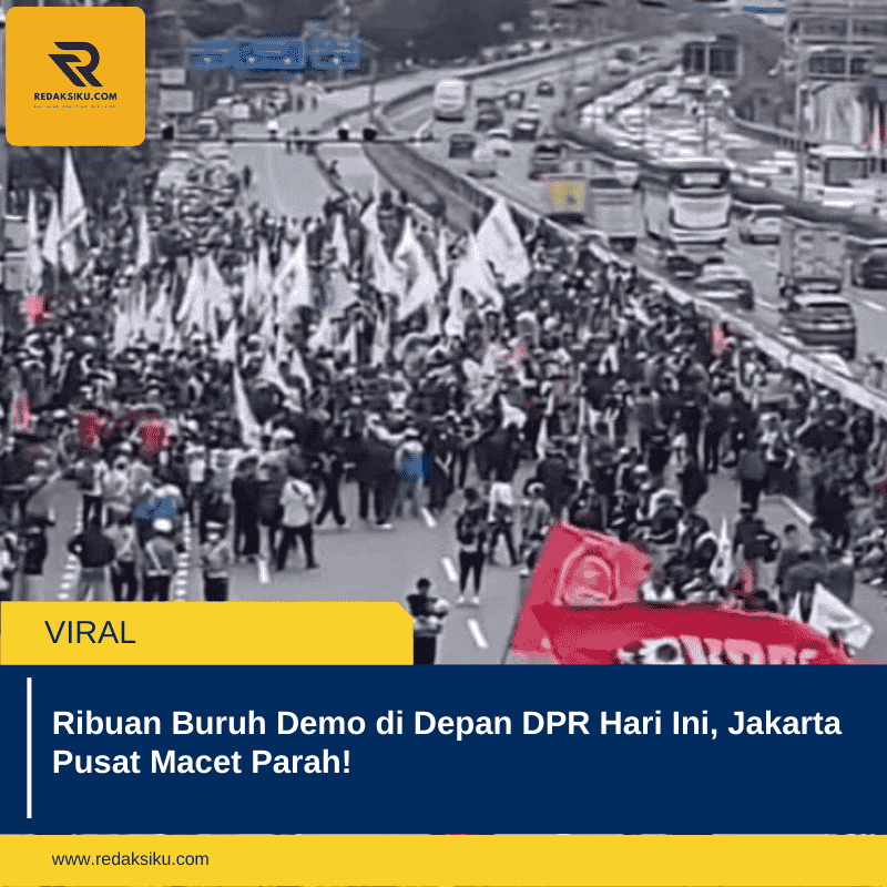 Ribuan Buruh Demo di Depan DPR Hari Ini, Jakarta Pusat Macet Parah!