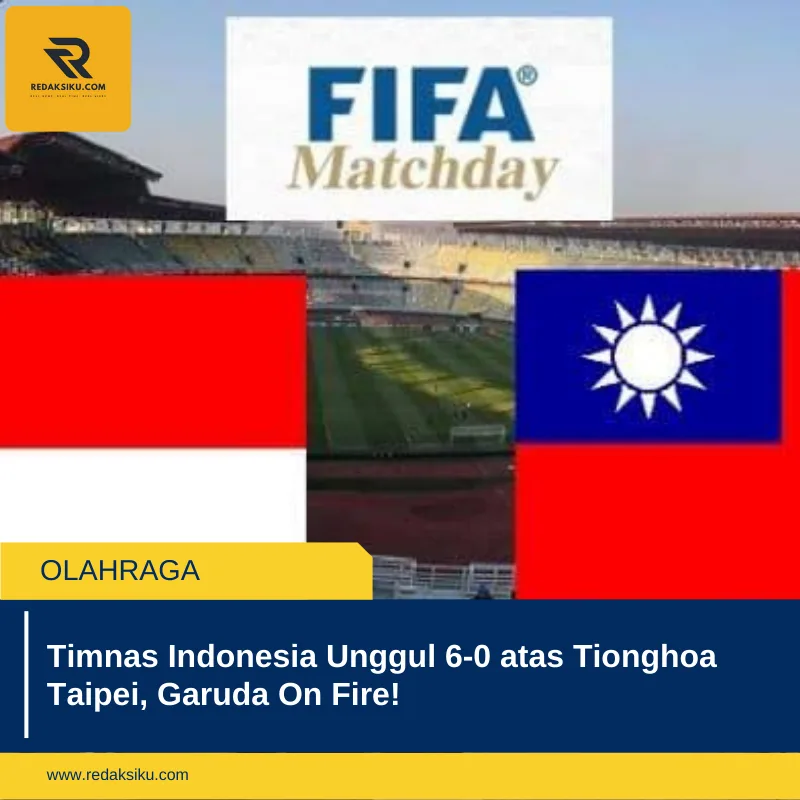 Timnas Indonesia Unggul 6-0 atas Tionghoa Taipei, Garuda On Fire!
