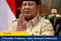 Presiden Prabowo Yakin Ekonomi Indonesia Stabil: Lapangan Kerja Bertambah dan Program Sosial Jalan Terus