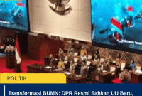 Transformasi BUMN: DPR Resmi Sahkan UU Baru, Kementerian BUMN Berubah Jadi BP BUMN