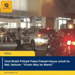 VIRAL MOBIL PRIBADI PAKAI PATWAL HANYA UNTUK KE MAL, NETIZEN: KIRAIN MAU KE MANA!