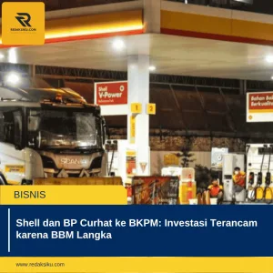 SHELL DAN BP CURHAT KE BKPM: INVESTASI TERANCAM KARENA BBM LANGKA SHELL DAN BP CURHAT KE BKPM: INVESTASI TERANCAM KARENA BBM LANGKA