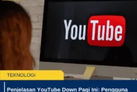 Penjelasan YouTube Down Pagi Ini: Pengguna Heboh, Manajemen Akhirnya Buka Suara