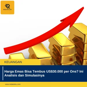 HARGA EMAS BISA TEMBUS US$30.000 PER ONS? INI ANALISIS DAN SIMULASINYA