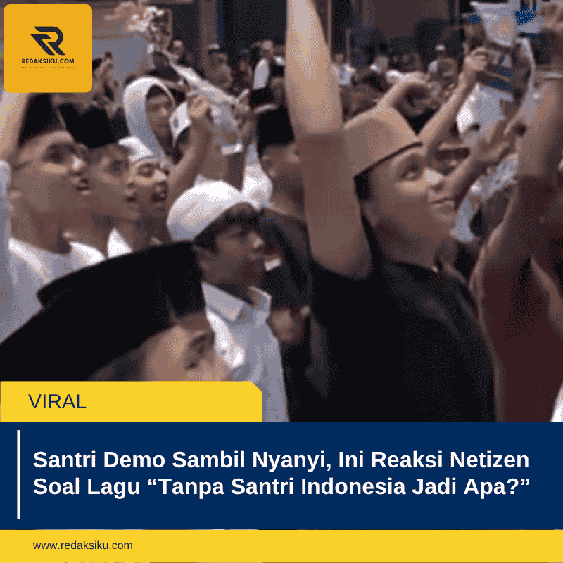 Santri Demo Sambil Nyanyi, Ini Reaksi Netizen Soal Lagu â€œTanpa Santri Indonesia Jadi Apa?â€