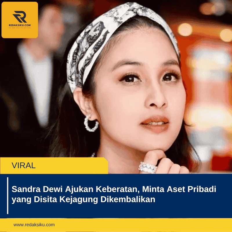 Sandra Dewi Ajukan Keberatan, Minta Aset Pribadi yang Disita Kejagung Dikembalikan