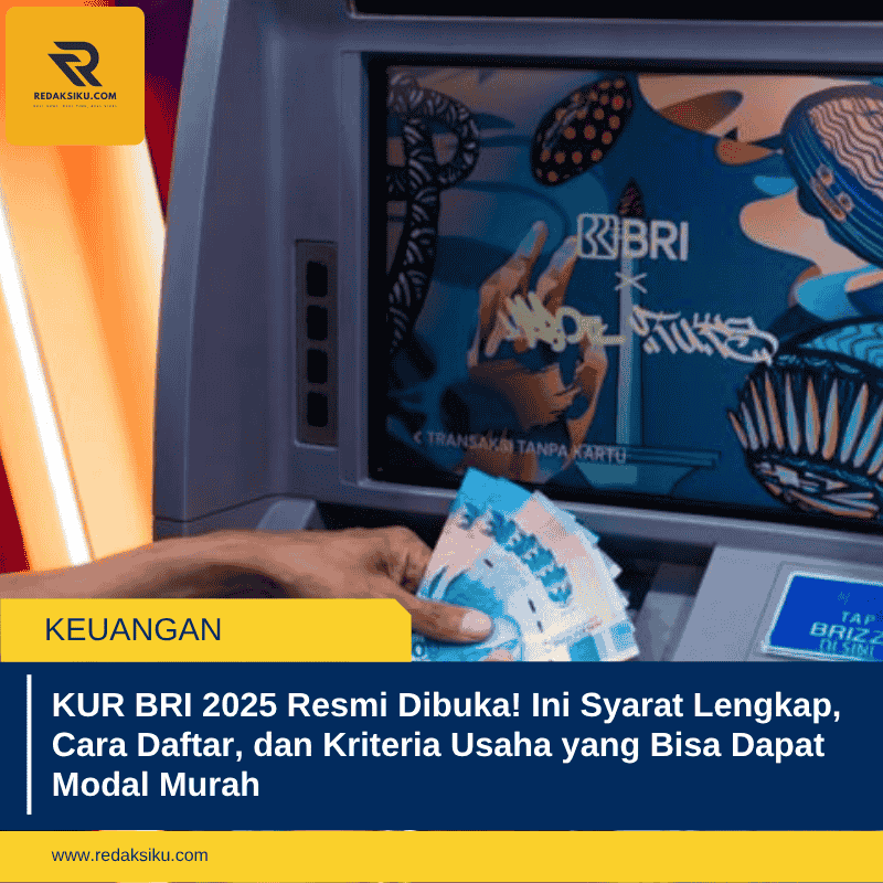 KUR BRI 2025 Resmi Dibuka! Ini Syarat Lengkap, Cara Daftar, dan Kriteria Usaha yang Bisa Dapat Modal Murah
