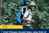 Viral! Petugas Google Maps Jalan Kaki di Indonesia, Gajinya Capai Rp3 Juta Sehari