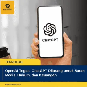 OPENAI TEGAS: CHATGPT DILARANG UNTUK SARAN MEDIS, HUKUM, DAN KEUANGAN