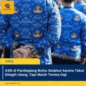 ASN DI PANDEGLANG BOLOS SETAHUN KARENA TAKUT DITAGIH UTANG, TAPI MASIH TERIMA GAJI