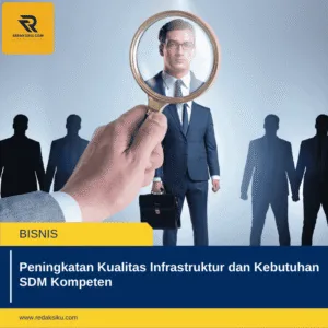 Peningkatan Kualitas Infrastruktur dan Kebutuhan SDM Kompeten