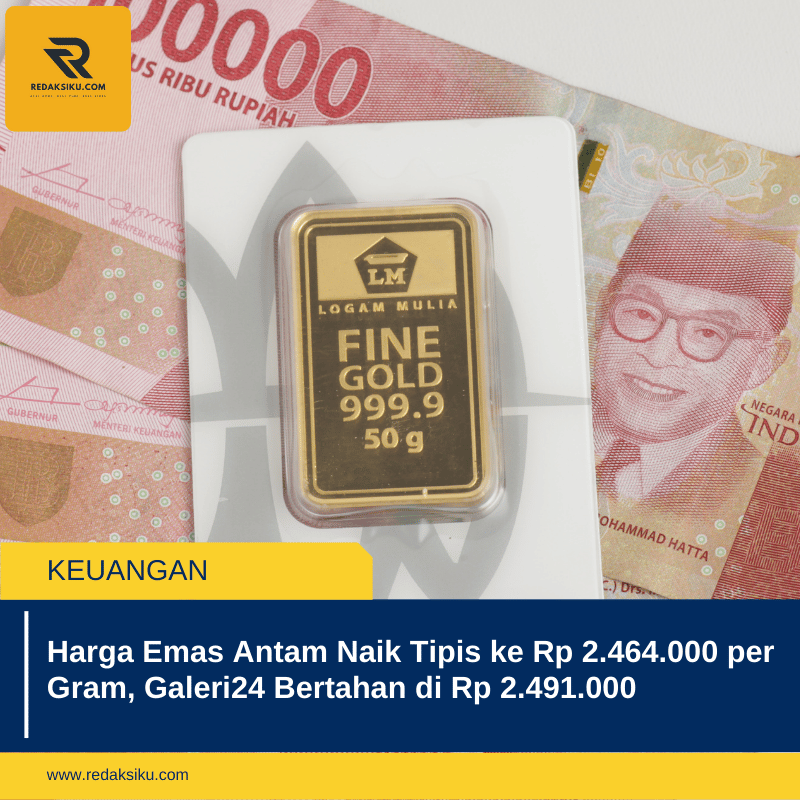 Harga Emas Antam Naik Tipis ke Rp 2.464.000 per Gram, Galeri24 Bertahan di Rp 2.491.000