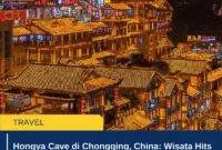 Hongya Cave di Chongqing, China: Wisata Hits Bernuansa Kuno