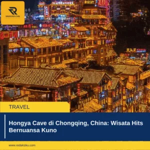 HONGYA CAVE DI CHONGQING, CHINA: WISATA HITS BERNUANSA KUNO HONGYA CAVE DI CHONGQING, CHINA: WISATA HITS BERNUANSA KUNO