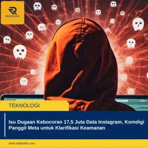 ISU DUGAAN KEBOCORAN 17,5 JUTA DATA INSTAGRAM, KOMDIGI PANGGIL META UNTUK KLARIFIKASI KEAMANAN ISU DUGAAN KEBOCORAN 17,5 JUTA DATA INSTAGRAM, KOMDIGI PANGGIL META UNTUK KLARIFIKASI KEAMANAN