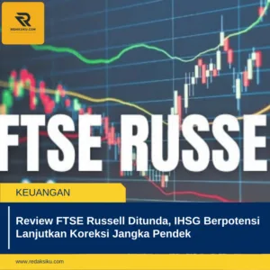 Review FTSE Russell Ditunda, IHSG Berpotensi Lanjutkan Koreksi Jangka Pendek Review FTSE Russell Ditunda, IHSG Berpotensi Lanjutkan Koreksi Jangka Pendek